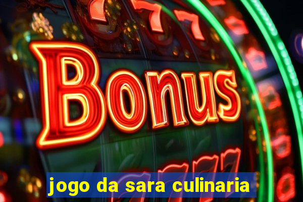 jogo da sara culinaria